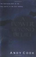Power Beyond Belief, A: The Continuing Work of the Holy Spirit in the 21st Century 0825423961 Book Cover
