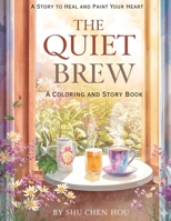 The Quiet Brew: Stories to Heal and Paint Your Heart: A Mindful Coloring and Story Book for Reflection, Creativity, and Emotional Growth (Colors of the Soul) 1807610748 Book Cover