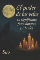 El poder de las velas, su significado, fases lunares y rituales B0FXSLBF3M Book Cover