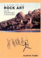 A Guide To The Rock Art Of The Matopo Hills, Zimbabwe 0797424555 Book Cover