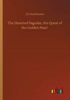 The Haunted Pagodas, the Quest of the Golden Pearl 152388813X Book Cover