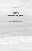 Wann - wenn nicht jetzt: vom Umgang mit der Zeit (German Edition) 3384473442 Book Cover