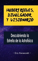 Hubert Reeves, Divulgador y Visionario: Descubriendo la Estrella de la Astrofísica (Spanish Edition) B0CQX4HXYF Book Cover