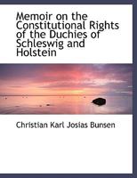 Memoir on the Constitutional Rights of the Duchies of Schleswig and Holstein 127309459X Book Cover