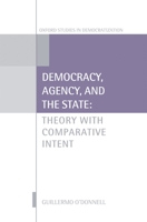 Democracy, Agency, and the State: Theory with Comparative Intent (Oxford Studies in Democratization) 0199587612 Book Cover