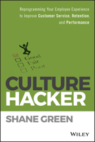 Culture Hacker: Reprogramming Your Employee Experience to Improve Customer Service, Retention, and Performance 1119405726 Book Cover