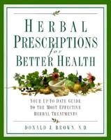 Herbal Prescriptions for Better Health: Your Up-to-Date Guide to the Most Effective Herbal Treatments 0761501142 Book Cover