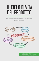 Il ciclo di vita del prodotto: Rivoluzionare il modo in cui vendete i vostri prodotti 2808609833 Book Cover