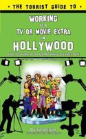 The Tourist Guide to Working as a TV or Movie Extra in Hollywood 1533107823 Book Cover