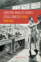 L’éducation morale et civique à l’école laïque en France (1870-1914) 1487808895 Book Cover