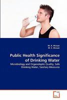 Public Health Significance of Drinking Water: Microbiology and Organoleptic Quality, Safe Drinking Water, Sanitary Measures 3639299132 Book Cover