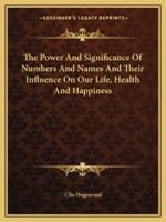 The Power And Significance Of Numbers And Names And Their Influence On Our Life, Health And Happiness 1162913053 Book Cover