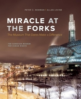 Miracle at the Forks: The Museum That Dares Make a Difference 1927958210 Book Cover