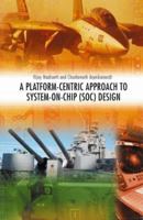 A Platform-Centric Approach to System-on-Chip (SOC) Design 0387238956 Book Cover