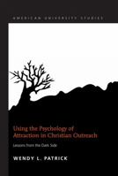 Using the Psychology of Attraction in Christian Outreach: Lessons from the Dark Side 1433122146 Book Cover