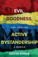 Evil, Goodness, and Creating Active Bystandership: A Memoir B0FWSYBTXH Book Cover