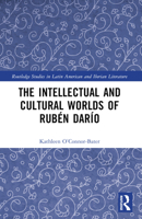 The Intellectual and Cultural Worlds of Rubén Darío 103239188X Book Cover