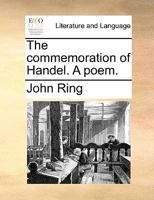 The commemoration of Handel. A poem. 1170146619 Book Cover