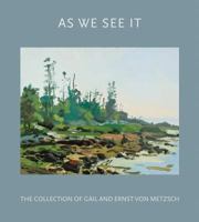 As We See It: The Collection of Gail and Ernst Von Metzsch 0997669101 Book Cover