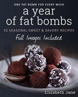 A Year of Fat Bombs: 52 Seaonal Sweet & Savory Recipes 0995534543 Book Cover