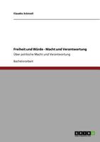 Freiheit und Würde - Macht und Verantwortung: Über politische Macht und Verantwortung 364076790X Book Cover