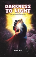 Darkness to Light: The Love that Saved Her 1035897458 Book Cover