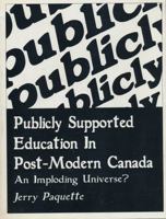 Publicly Supported Education in Post-Modern Canada: An Imploding Universe? (Our Schools Series) 0921908172 Book Cover