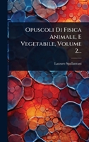 Opuscoli Di Fisica Animale, E Vegetabile, Volume 2... 1279325585 Book Cover