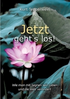 Jetzt geht`s los!: Wie man mit Segnen sein Leben und die Welt ver?ndert 3754359746 Book Cover