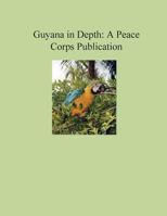 Guyana In Depth: A Peace Corps Publication 1502411911 Book Cover