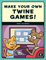 Make Your Own Twine Games! 1593279388 Book Cover