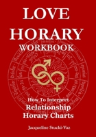 Love Horary Workbook: How to Interpret Relationship Horary Charts 1919272925 Book Cover