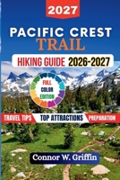 Pacific Crest Trail Hiking Guide 2026-2027: Everything you need to Plan for the 2,650-Mile Route from Mexico to Canada, Section by Section with Practical Information. B0HFSRPHDP Book Cover