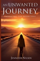An Unwanted Journey: Embracing Life After Loss 1956193782 Book Cover