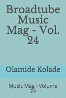 Broadtube Music Mag - Vol. 24: Music Mag - Volume 24 1073158993 Book Cover