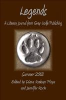 Legends: Summer 2013: Grey Wolfe Publishing's Quarterly Literary Journal 1628280069 Book Cover