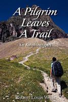 A Pilgrim Leaves A Trail: an autobiobraphy 1449989675 Book Cover