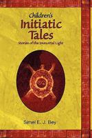 Childrens Initiatic Tales: Stories of the Immortal Light 1439252475 Book Cover