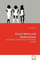 Escort Work and Motherhood: Case Studies of Edmonton and Toronto, Canada 3639137825 Book Cover