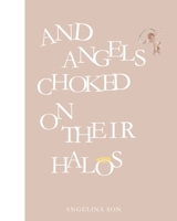 And angels choked on their halos B0928FYS55 Book Cover