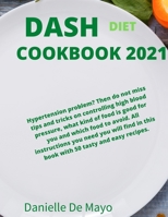 Dash Diet Cookbook 2021: over 100 Easy and Mouth-Watering Recipes To Lower Your Blood Pressure and Lose Weight 1914943058 Book Cover