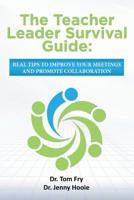 The Teacher Leader Survival Guide: Real tips to improve your meetings and promote collaboration 1522727175 Book Cover