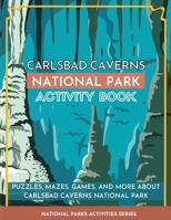 Carlsbad Caverns National Park Activity Book: Puzzles, Mazes, Games, and More About Carlsbad Caverns National Park 1956614370 Book Cover