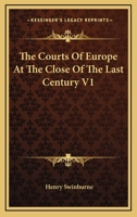 The Courts Of Europe At The Close Of The Last Century V1 1162759380 Book Cover