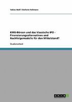 Kmu-Borsen Und Das Klassische IPO. Finanzierungsalternativen Und Nachfolgemodelle Fur Den Mittelstand? 3638790223 Book Cover