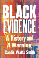 Black Evidence: A History and a Warning 1324036273 Book Cover