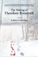 The Making of Theodore Roosevelt 0991118340 Book Cover