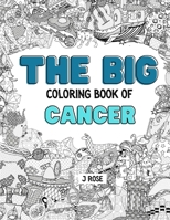 Cancer: THE BIG COLORING BOOK OF CANCER: An Awesome Cancer Adult Coloring Book - Great Gift Idea B09GXH7MH7 Book Cover