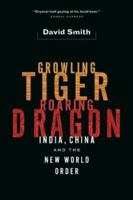 Growling Tiger, Roaring Dragon: India, China, and the New World Order 1553653343 Book Cover