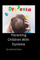 Parenting Children With Dyslexia B0BJY34ZQ6 Book Cover